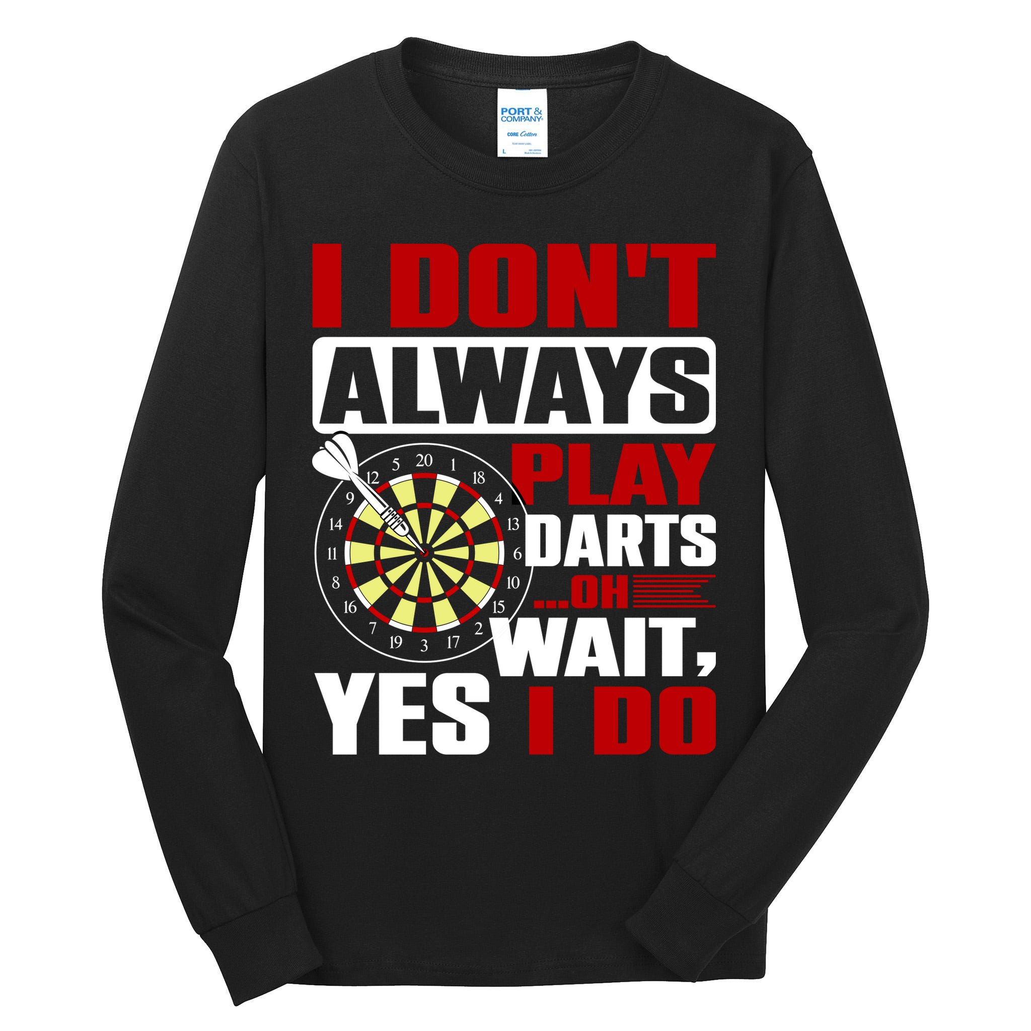 I Always Play Darts Funny Tall Long Sleeve T-Shirt