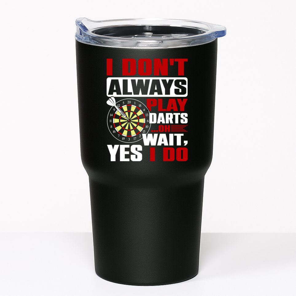 I Always Play Darts Funny Tumbler