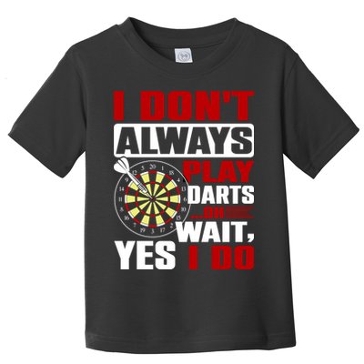 I Always Play Darts Funny Toddler T-Shirt