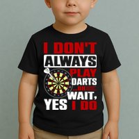 I Always Play Darts Funny Toddler T-Shirt