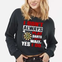 I Always Play Darts Funny Cropped Pullover Crew