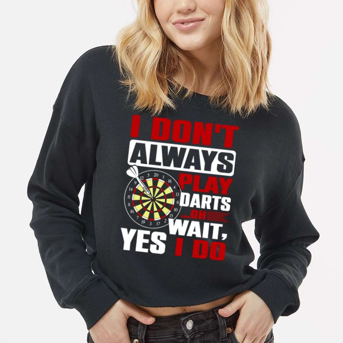 I Always Play Darts Funny Cropped Pullover Crew