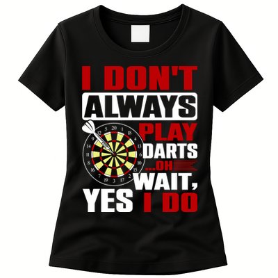 I Always Play Darts Funny Womens T-Shirt