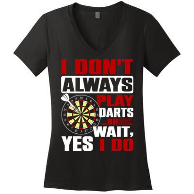 I Always Play Darts Funny Women's V-Neck T-Shirt