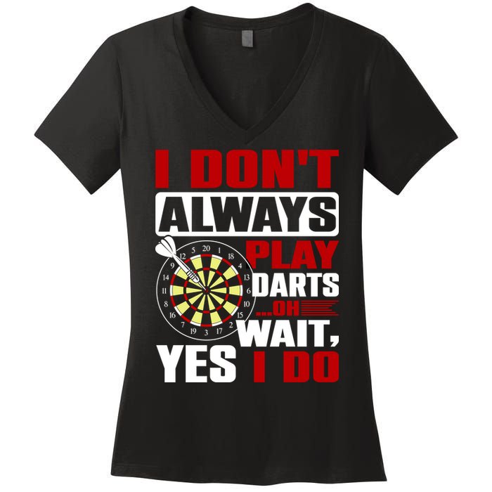 I Always Play Darts Funny Women's V-Neck T-Shirt