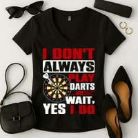 I Always Play Darts Funny Women's V-Neck T-Shirt