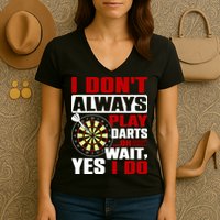 I Always Play Darts Funny Women's V-Neck T-Shirt