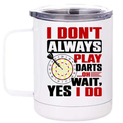 I Always Play Darts Funny 12 oz Stainless Steel Tumbler Cup