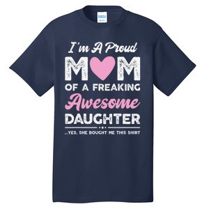 Im A Proud Mom Gift From Daughter Funny Mothers Day Tall T-Shirt