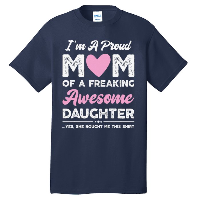 Im A Proud Mom Gift From Daughter Funny Mothers Day Tall T-Shirt