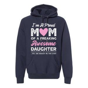 Im A Proud Mom Gift From Daughter Funny Mothers Day Premium Hoodie