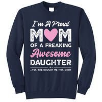 Im A Proud Mom Gift From Daughter Funny Mothers Day Tall Sweatshirt