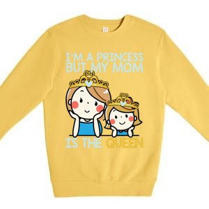 Im A Princess But Mom Is The Queen Family Mom Daughter Gift Premium Crewneck Sweatshirt