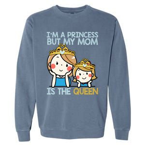 Im A Princess But Mom Is The Queen Family Mom Daughter Gift Garment-Dyed Sweatshirt