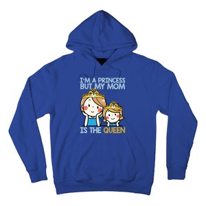 Im A Princess But Mom Is The Queen Family Mom Daughter Gift Hoodie