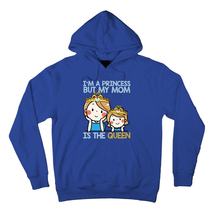 Im A Princess But Mom Is The Queen Family Mom Daughter Gift Hoodie