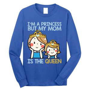 Im A Princess But Mom Is The Queen Family Mom Daughter Gift Long Sleeve Shirt