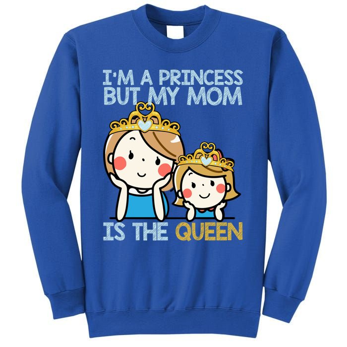 Im A Princess But Mom Is The Queen Family Mom Daughter Gift Sweatshirt