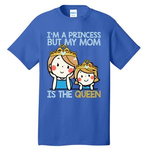 Im A Princess But Mom Is The Queen Family Mom Daughter Gift Tall T-Shirt