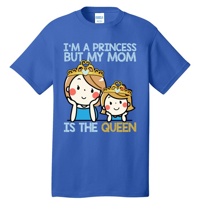 Im A Princess But Mom Is The Queen Family Mom Daughter Gift Tall T-Shirt