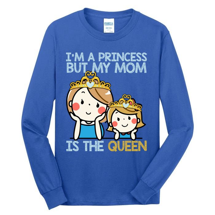 Im A Princess But Mom Is The Queen Family Mom Daughter Gift Tall Long Sleeve T-Shirt