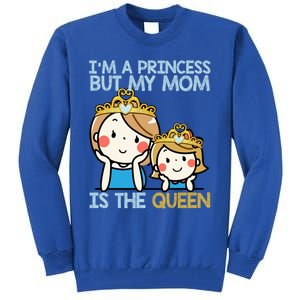 Im A Princess But Mom Is The Queen Family Mom Daughter Gift Tall Sweatshirt