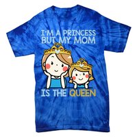 Im A Princess But Mom Is The Queen Family Mom Daughter Gift Tie-Dye T-Shirt