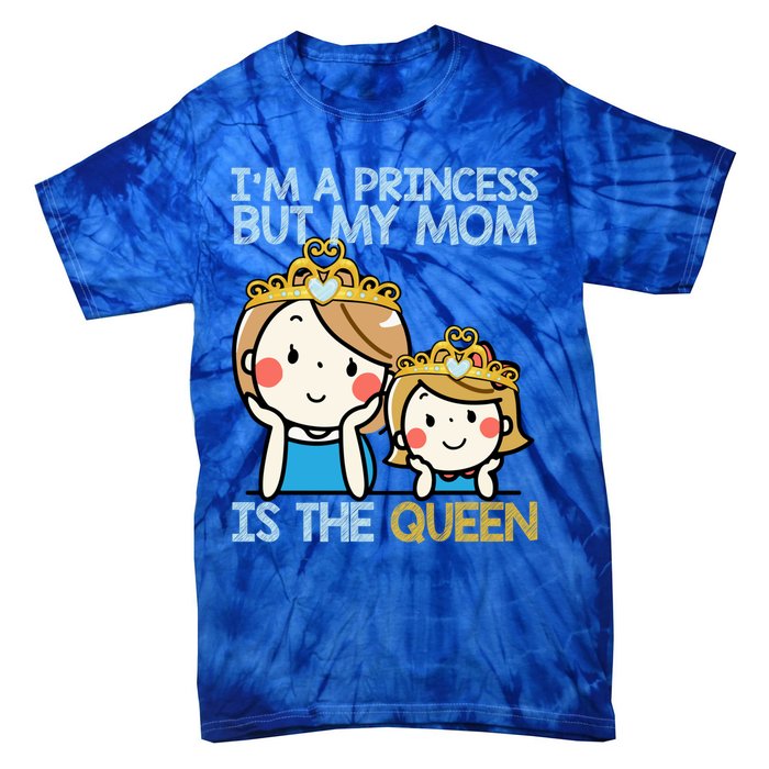 Im A Princess But Mom Is The Queen Family Mom Daughter Gift Tie-Dye T-Shirt