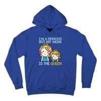 Im A Princess But Mom Is The Queen Family Mom Daughter Gift Tall Hoodie