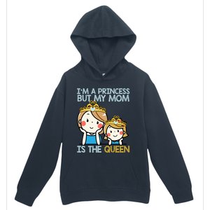 Im A Princess But Mom Is The Queen Family Mom Daughter Gift Urban Pullover Hoodie