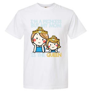 Im A Princess But Mom Is The Queen Family Mom Daughter Gift Garment-Dyed Heavyweight T-Shirt