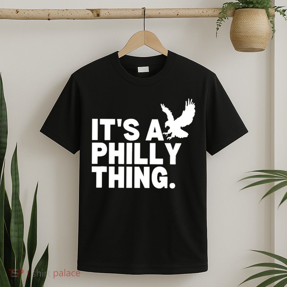 It’s A Philly Thing Its A Philadelphia T-Shirt