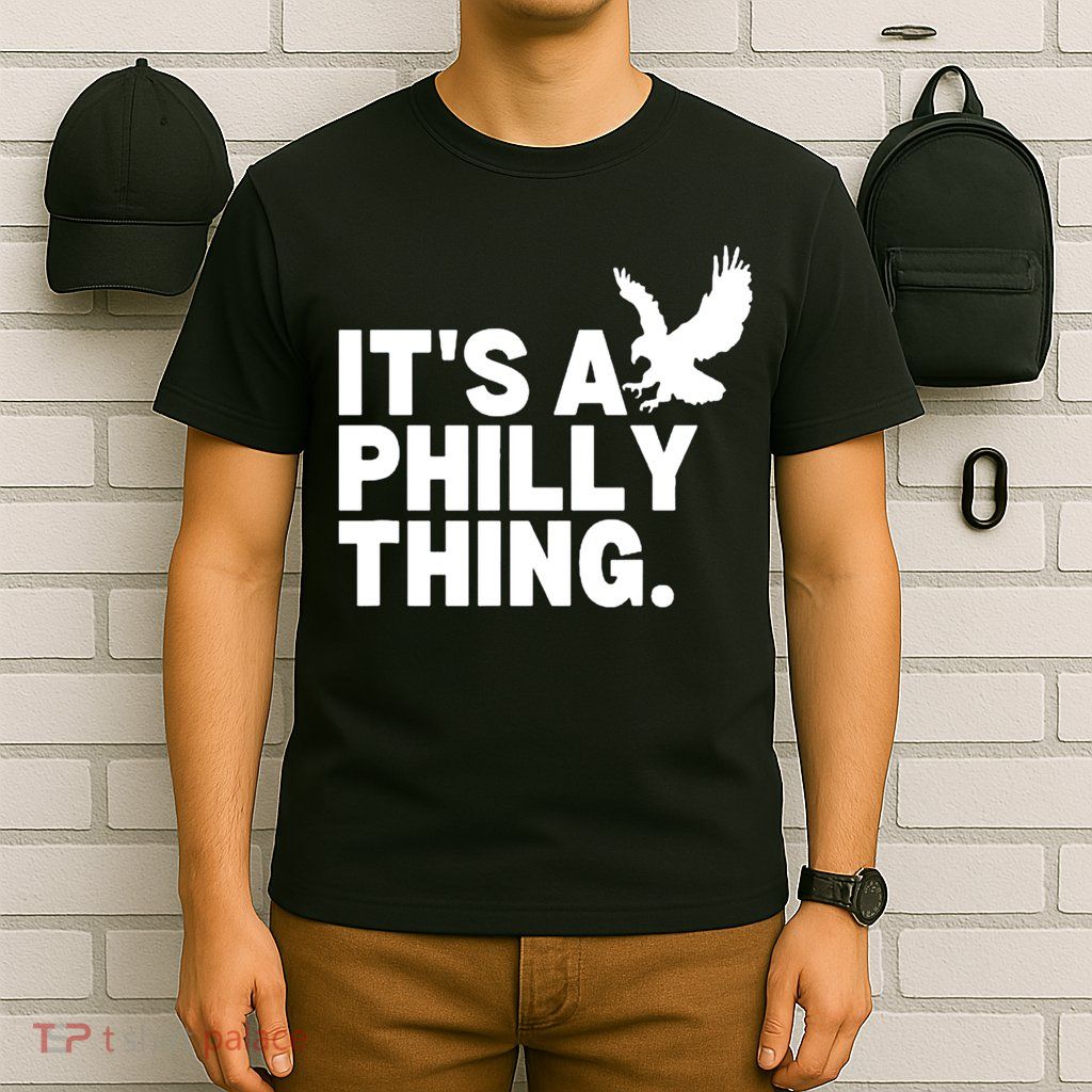 It’s A Philly Thing Its A Philadelphia T-Shirt
