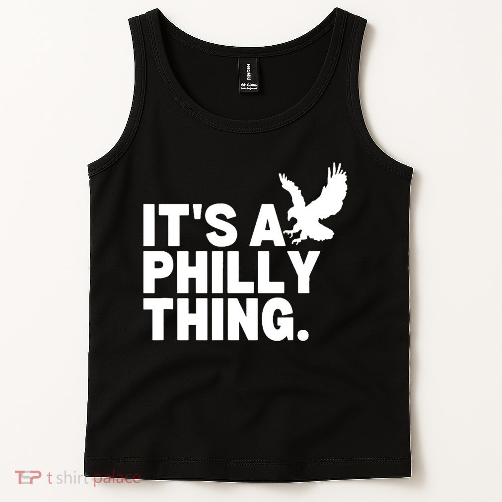 It’s A Philly Thing Its A Philadelphia Tank Top