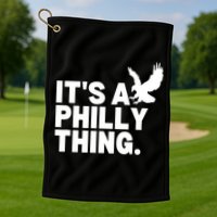 It’s A Philly Thing Its A Philadelphia Golf Towel