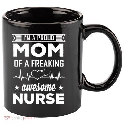 I'm A Proud Mom Of A Freaking Awesome Nurse 11oz C Handle Ceramic Mug