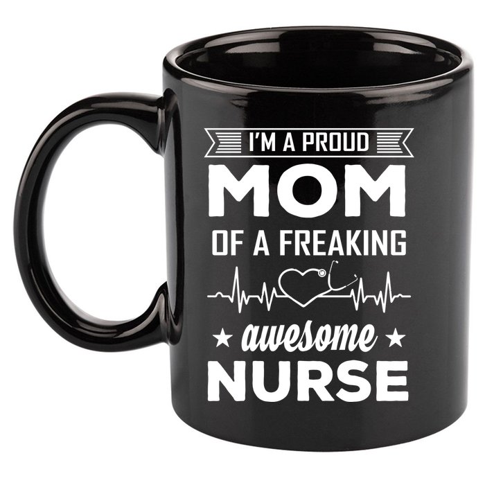 I'm A Proud Mom Of A Freaking Awesome Nurse 11oz C Handle Ceramic Mug