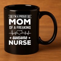 I'm A Proud Mom Of A Freaking Awesome Nurse 11oz C Handle Ceramic Mug