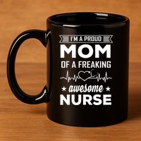 I'm A Proud Mom Of A Freaking Awesome Nurse 11oz C Handle Ceramic Mug