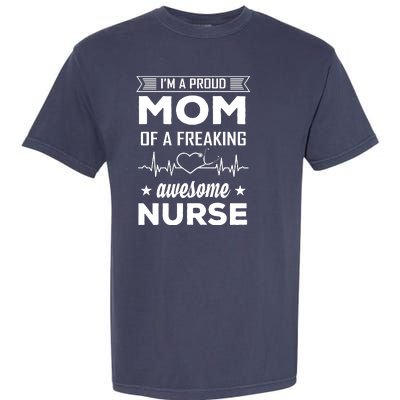 I'm A Proud Mom Of A Freaking Awesome Nurse Garment-Dyed Heavyweight T-Shirt