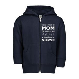 I'm A Proud Mom Of A Freaking Awesome Nurse Toddler Zip Fleece Hoodie