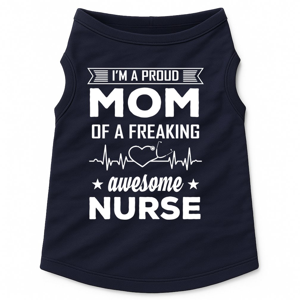 I'm A Proud Mom Of A Freaking Awesome Nurse Doggie Tank