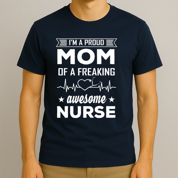 I'm A Proud Mom Of A Freaking Awesome Nurse T-Shirt