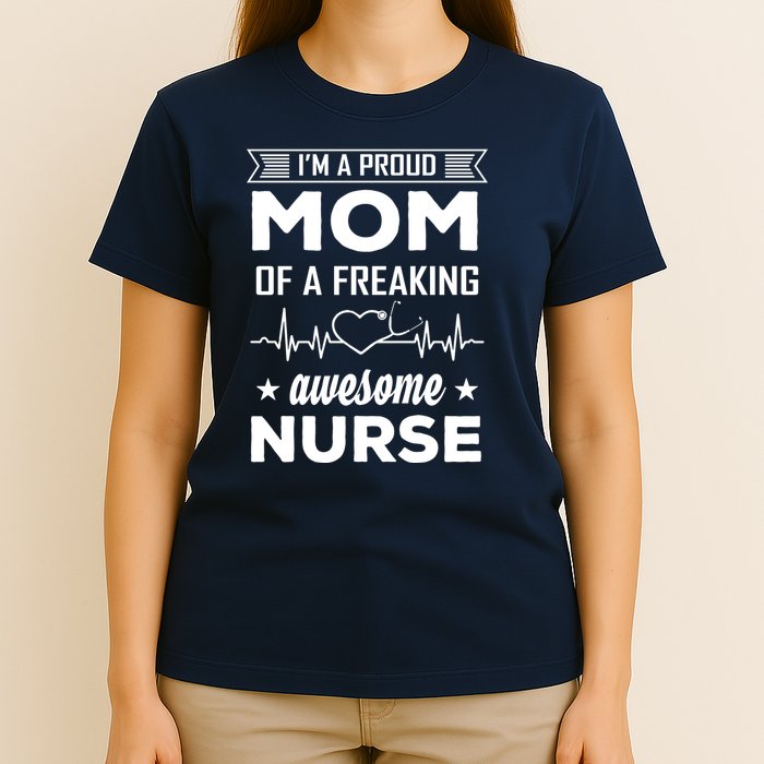 I'm A Proud Mom Of A Freaking Awesome Nurse T-Shirt