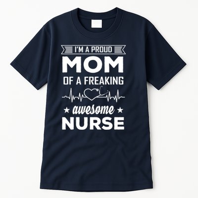 I'm A Proud Mom Of A Freaking Awesome Nurse Tall T-Shirt