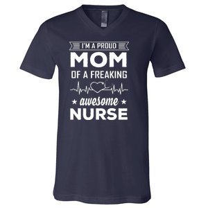 I'm A Proud Mom Of A Freaking Awesome Nurse V-Neck T-Shirt