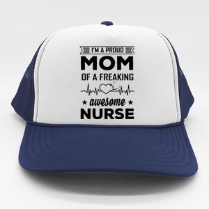 I'm A Proud Mom Of A Freaking Awesome Nurse Trucker Hat