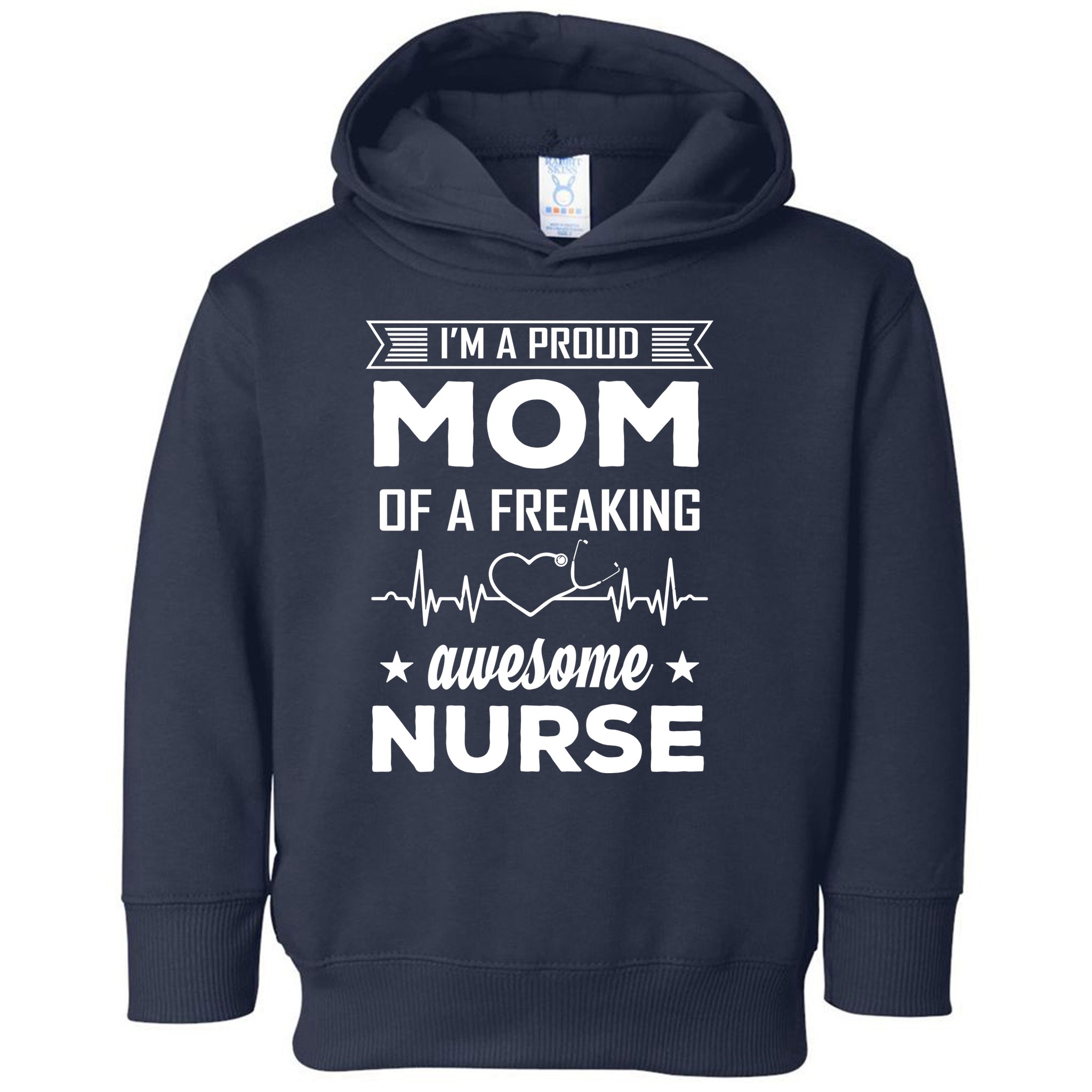 I'm A Proud Mom Of A Freaking Awesome Nurse Toddler Hoodie