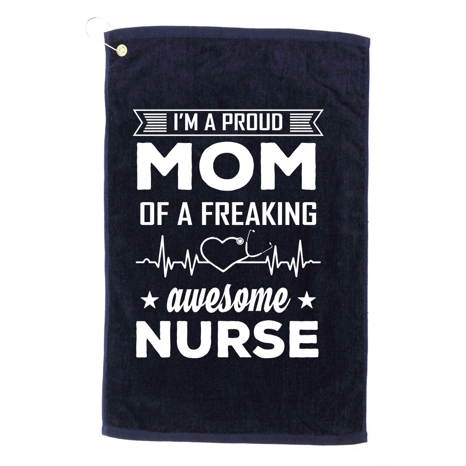 I'm A Proud Mom Of A Freaking Awesome Nurse Golf Towel