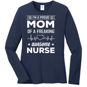 I'm A Proud Mom Of A Freaking Awesome Nurse Ladies Long Sleeve Shirt